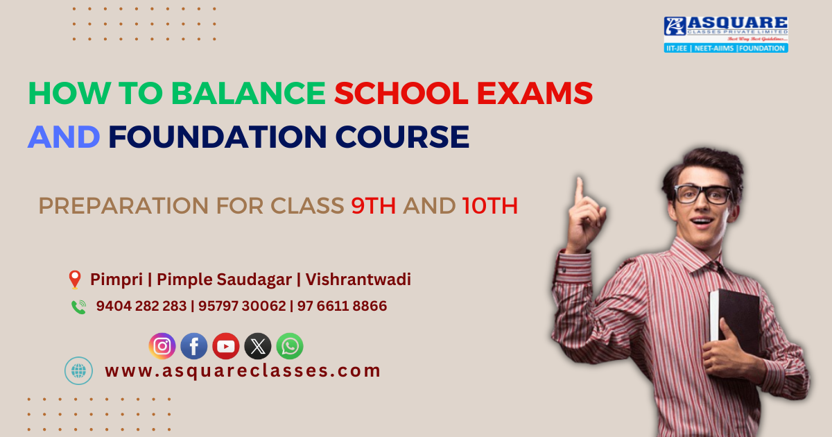 How to Balance School Exams and Foundation Course Preparation for Class 9th and 10th (CBSE, ICSE, and State Board)