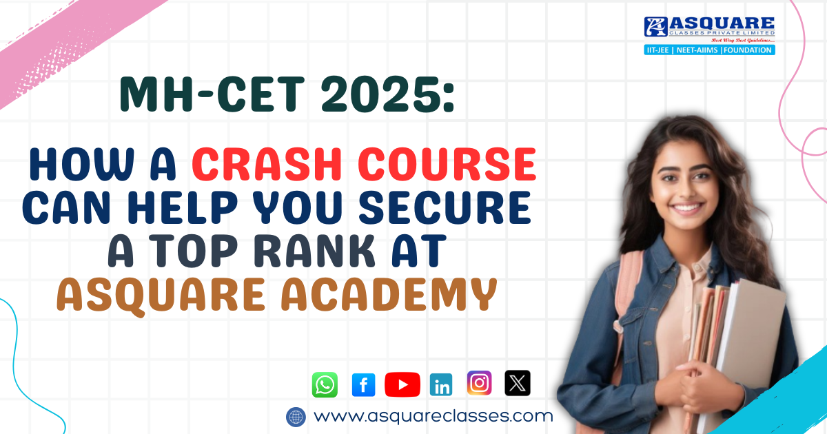 MH-CET 2025: How a Crash Course Can Help You Secure a Top Rank at ASQUARE Academy