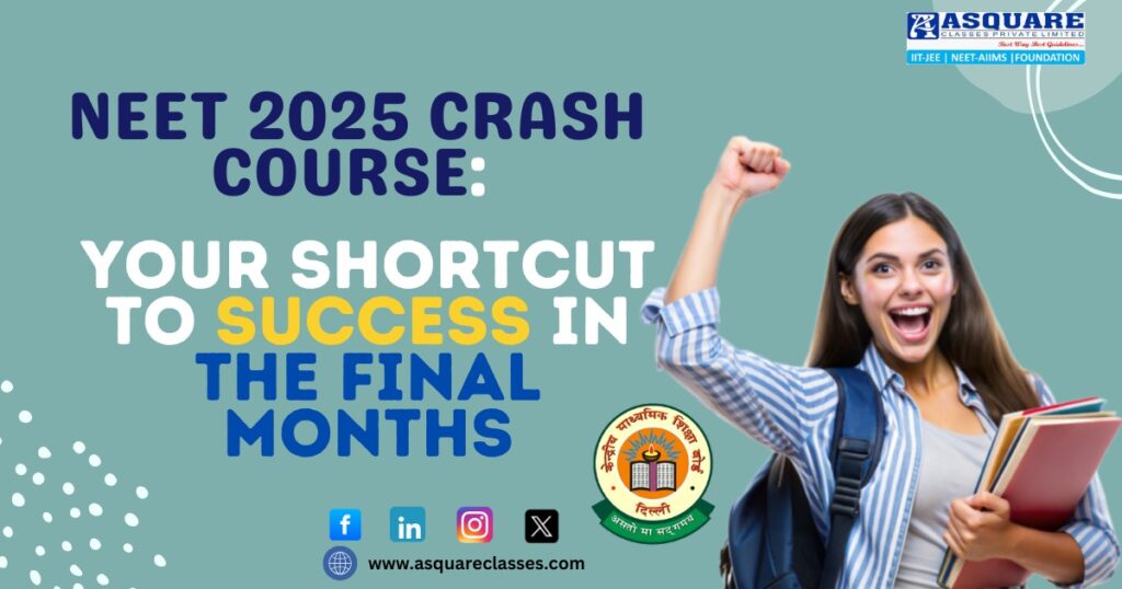 NEET 2025 Crash Course: Your Shortcut to Success in the Final Months – Enroll at ASQUARE Classes in Pune