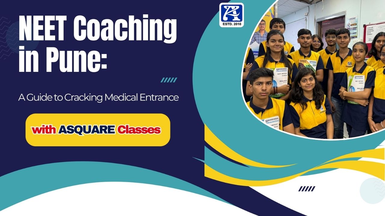 NEET Coaching in Pune: A Guide to Cracking Medical Entrance with ASQUARE Classes