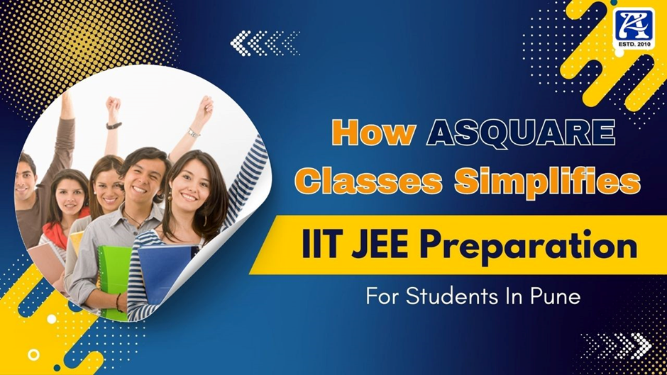 Promotional banner for ASQUARE Classes highlighting how they simplify IIT JEE preparation for students in Pune, featuring smiling students holding study materials.