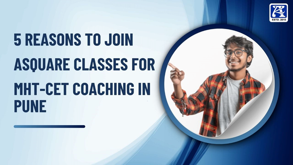 Graphic highlighting 5 reasons to join ASQUARE Classes for MHT CET coaching in Pune, featuring a smiling student pointing confidently.