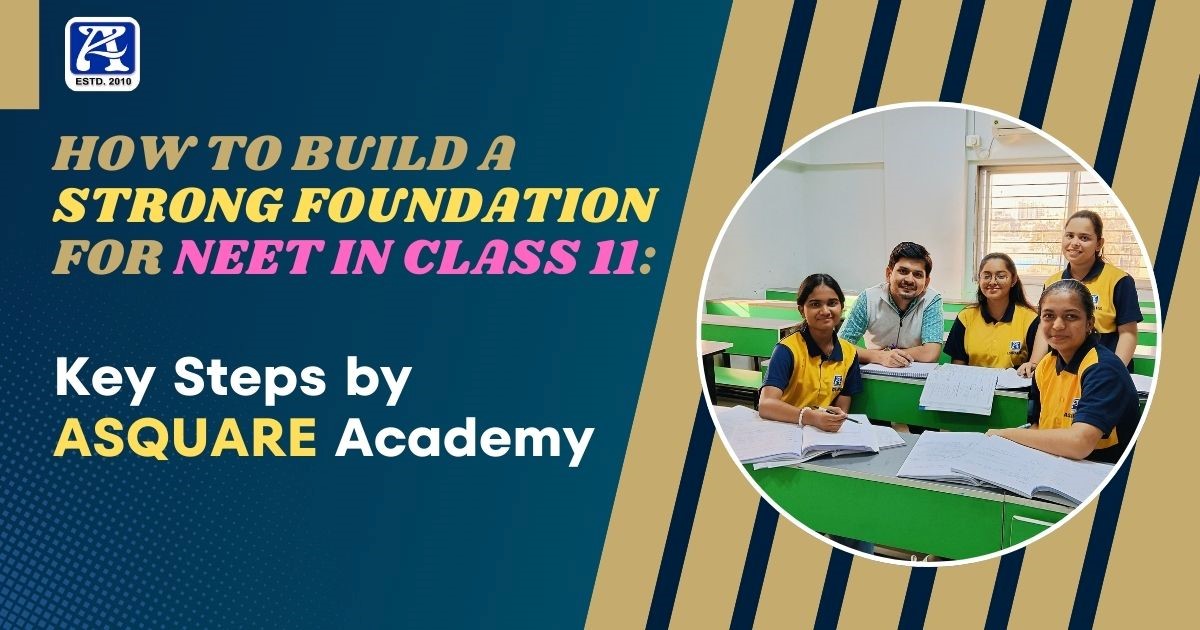 How to Build a Strong Foundation for NEET in Class 11: Key Steps by ASQUARE Academy