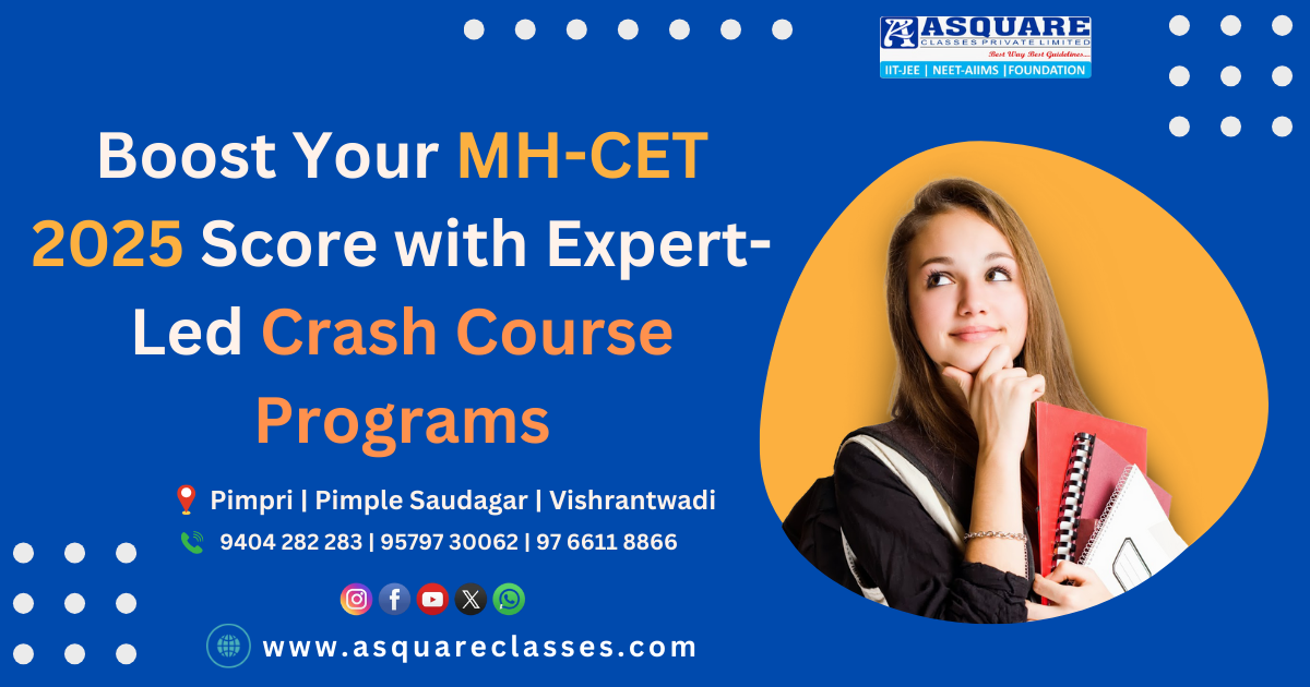 Boost Your MH-CET 2025 Score with Expert-Led Crash Course| ASQUARE Institute Pune