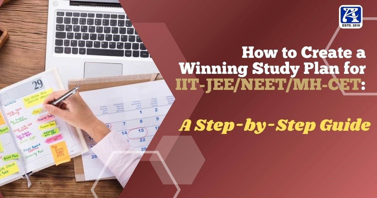 How to Create a Winning Study Plan for IIT-JEE/NEET/MH-CET: A Step-by-Step Guide