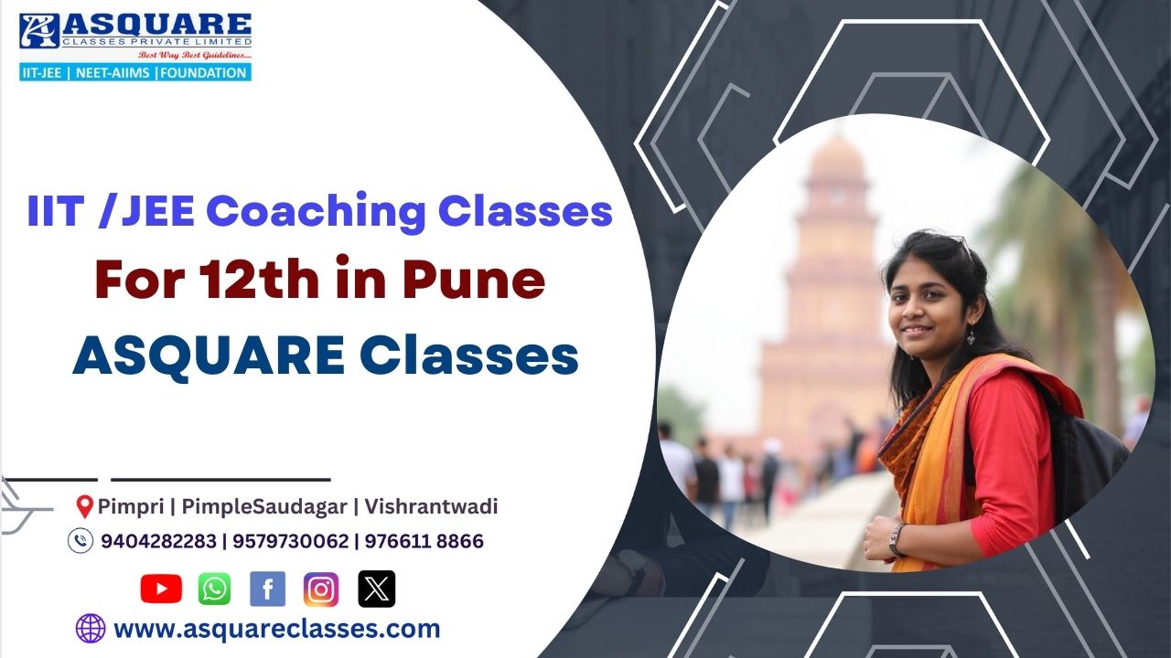 IIT-JEE Coaching Classes for 12th in Pune | ASQUARE Classes: Ace JEE Mains & Advanced