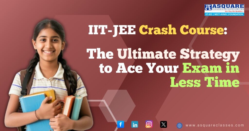 IIT-JEE Crash Course: The Ultimate Strategy to Ace Your Exam in Less Time