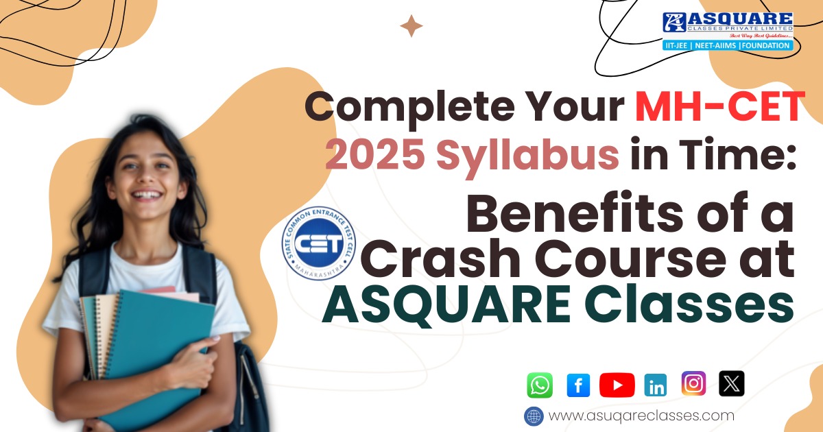 Smiling student holding books with a backpack, promoting MH-CET 2025 crash course at ASQUARE Classes. Includes ASQUARE Classes logo, MH-CET logo, and social media icons.