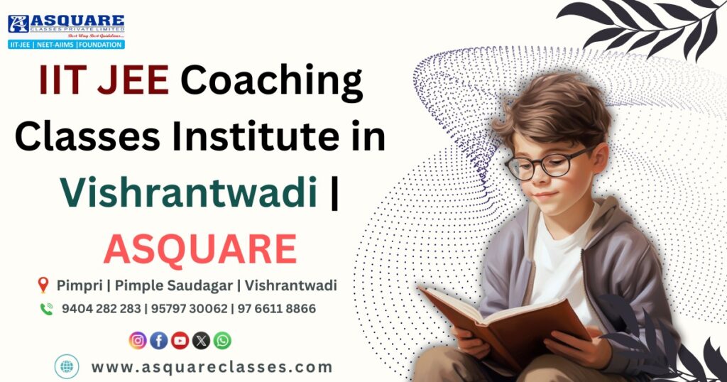 IIT-JEE Coaching Classes Institute in Vishrantwadi – ASQUARE Academy