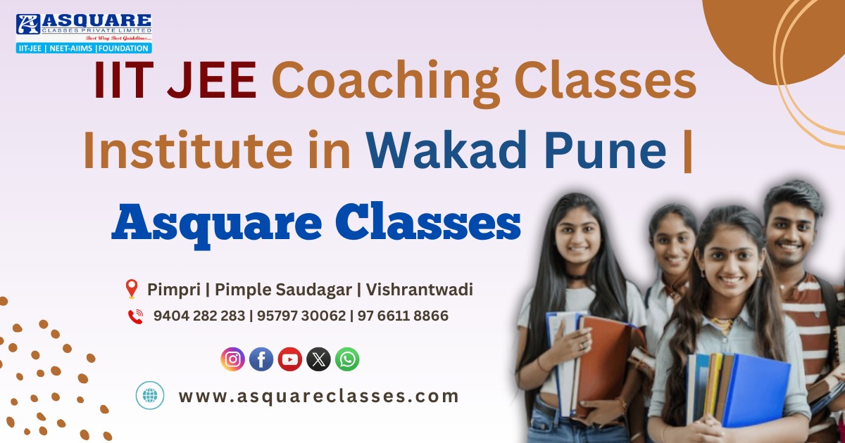 IIT JEE Coaching Classes Institute in Wakad Pune – ASQUARE Classes