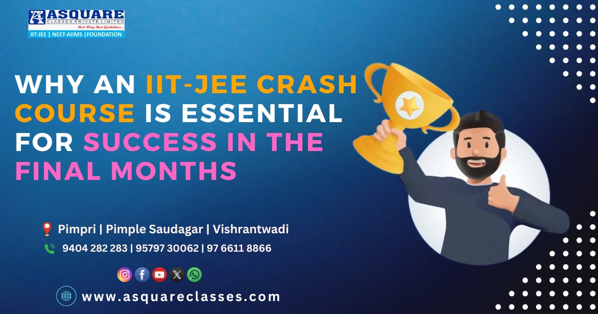 Why an IIT-JEE Crash Course is Essential for Success in the Final Months | ASQUARE Institute Pune