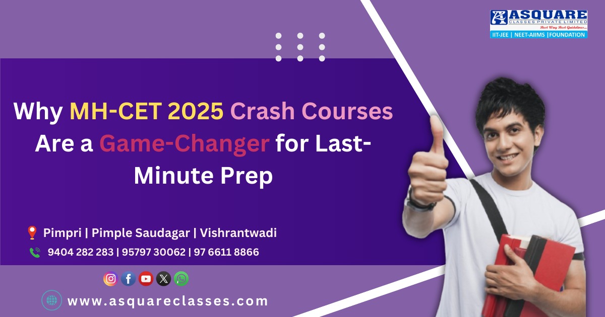 Why MH-CET 2025 Crash Courses Are a Game-Changer for Last-Minute Prep | ASQUARE Institute Pune