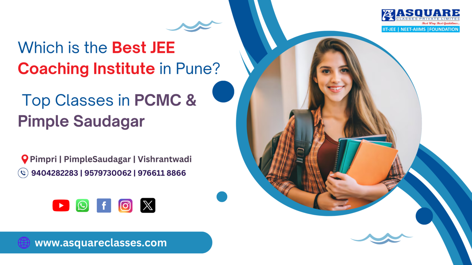 Best JEE Coaching in Pune – Top Classes in PCMC, Pimple Saudagar & Nearby Locations | ASQUARE Academy