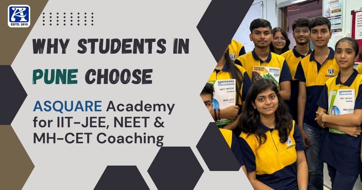 Why Students in Pune MH Choose ASQUARE Academy for IIT-JEE, NEET & MH-CET Preparation