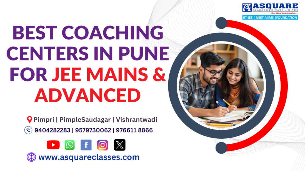 Best Coaching Centers in Pune for JEE Mains & Advanced : ASQUARE Academy Pune’s Premier Institute